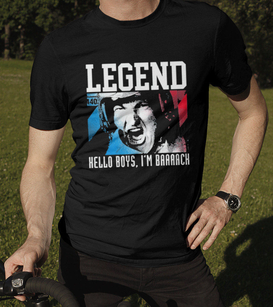 Legend 40 Hello Boys I'm Baaack T-Shirt