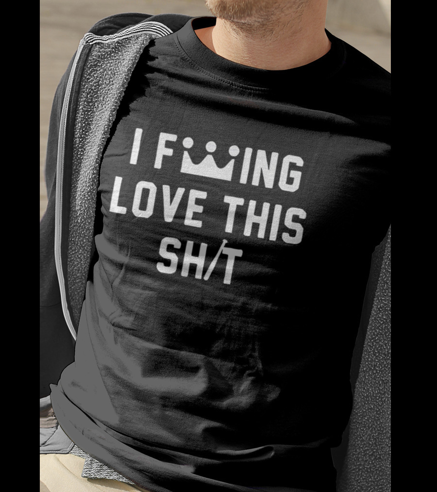 F King Love This Crown Sh T T-Shirt