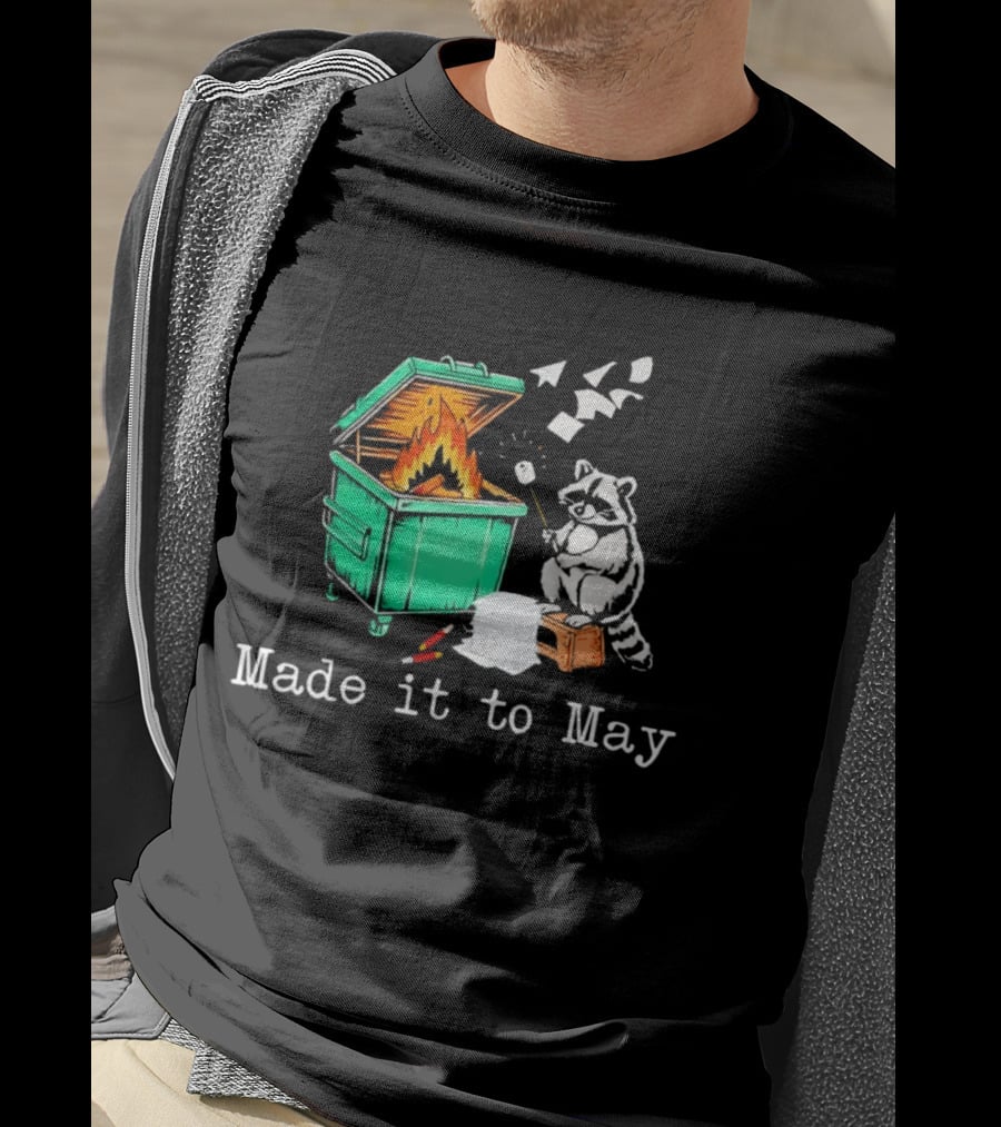Raccoon Dumpster Fire Made It To May Teacher T-Shirt