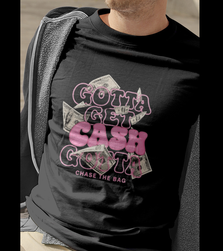 Gotta Get Cash Gotta Chase The Bag Dollar Bills Pink Bubble Lettering T-Shirt