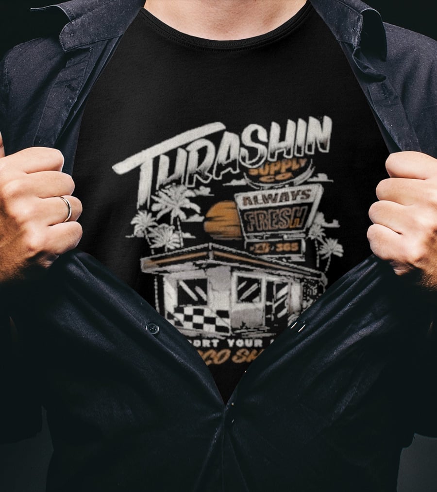 Thrashin Supply Always Fresh Support Your Local Taco Shop T-Shirt