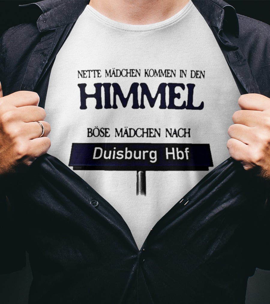 Nette Mädchen Kommen In Den Himmel Böse Mädchen Nach Duisburg Hbf T-Shirt