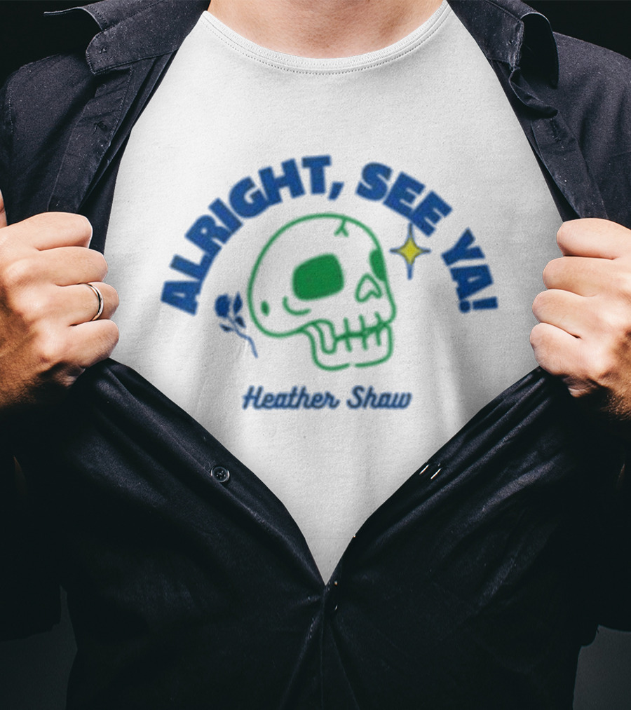 Alright See Ya Skull Heather Shaw T-Shirt