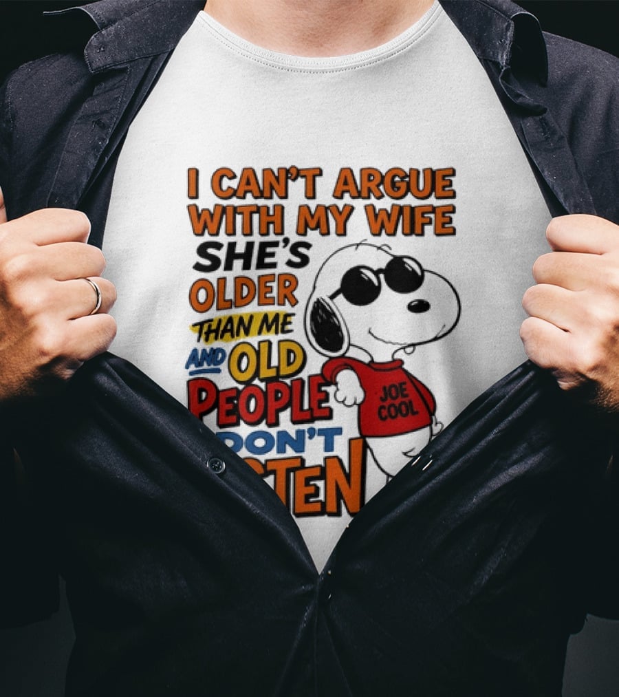 I Can't Argue With My Wife She's Older Than Me And Old People Don't Listen Joe T-Shirt