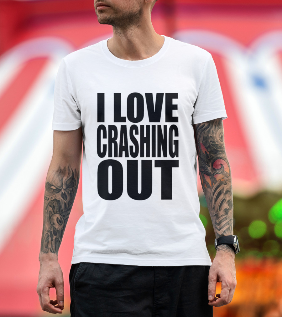 I Love Crashing Out Relaxation Humor Casual Wear T-Shirt