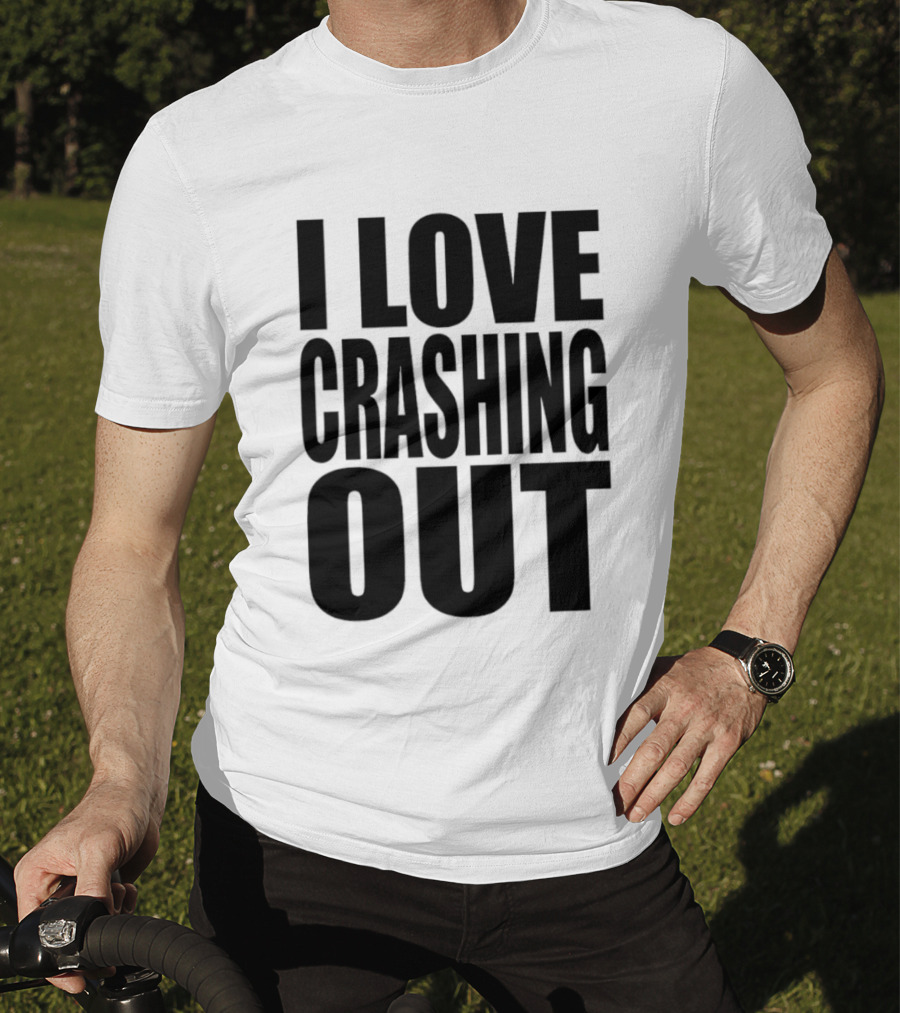 I Love Crashing Out Relaxation Humor Casual Wear T-Shirt