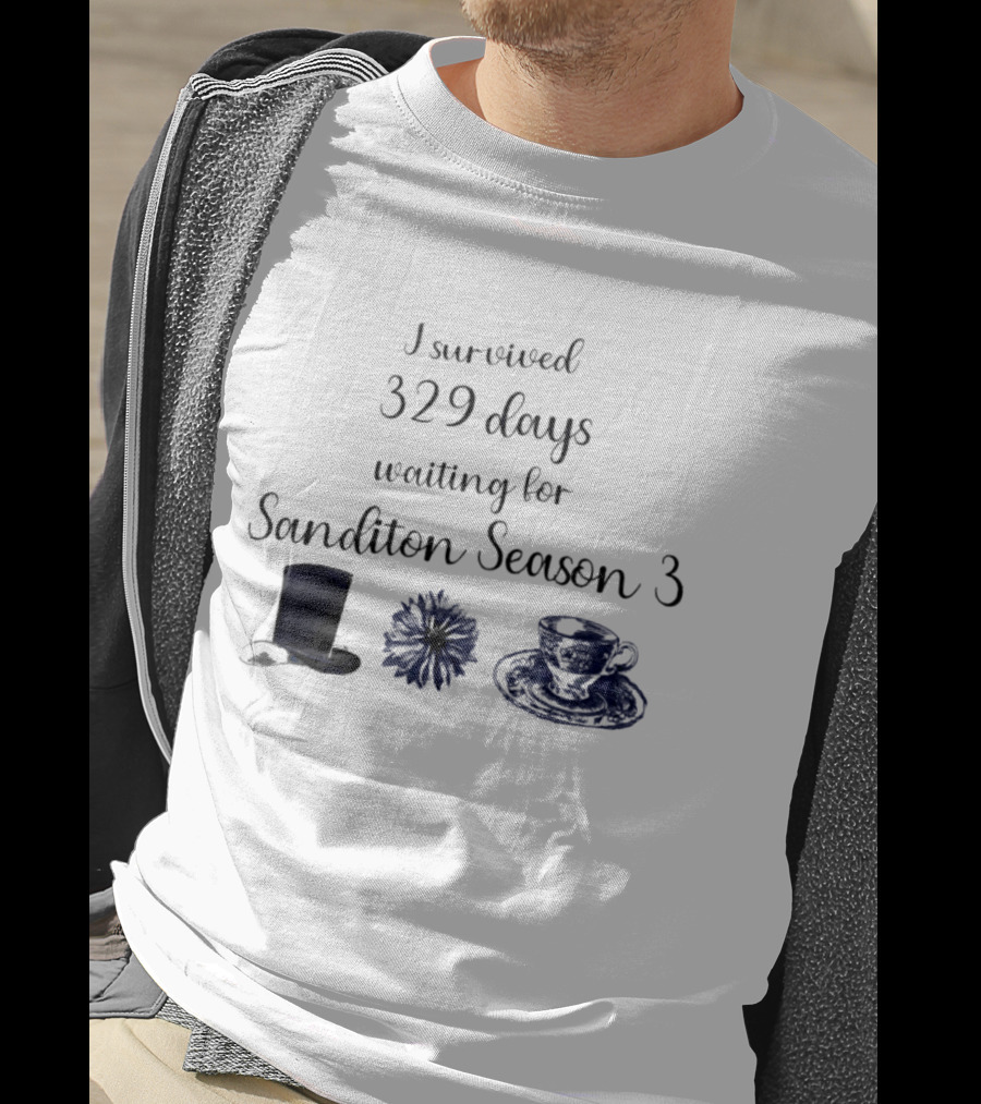 I Survived 329 Days Waiting For Sanditon Season 3 With Teacup Hat And Flower T-Shirt