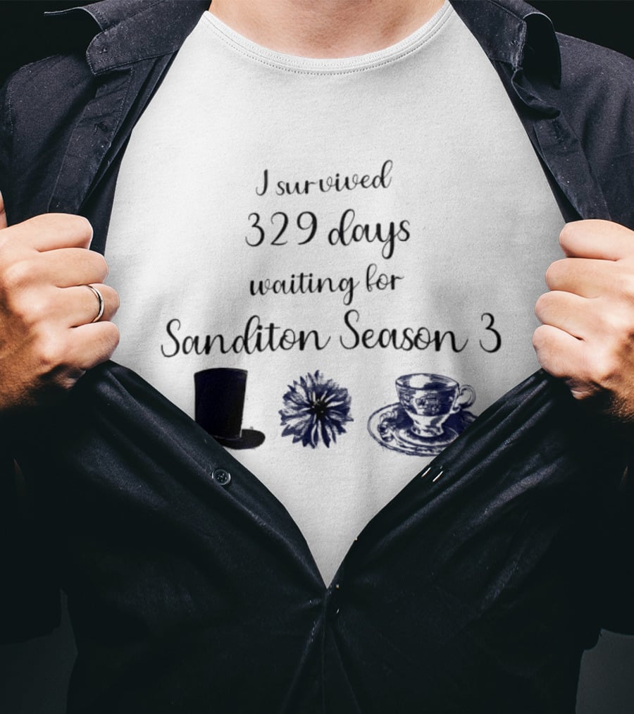 I Survived 329 Days Waiting For Sanditon Season 3 With Teacup Hat And Flower T-Shirt