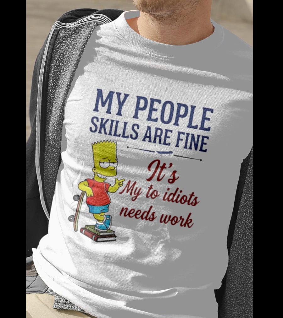 My People Skills Are Fine It's My To Idiots Needs Work Bart Skateboard T-Shirt