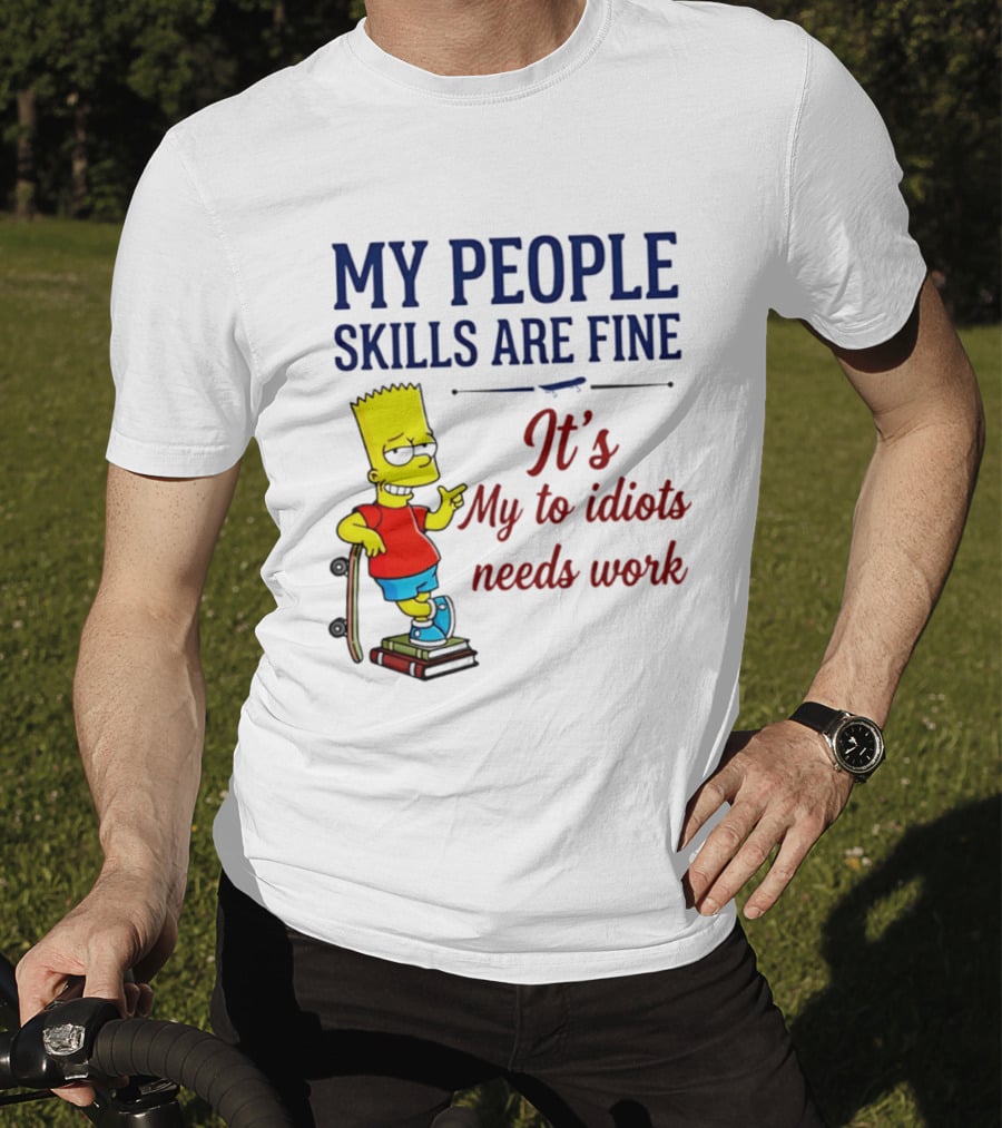 My People Skills Are Fine It's My To Idiots Needs Work Bart Skateboard T-Shirt