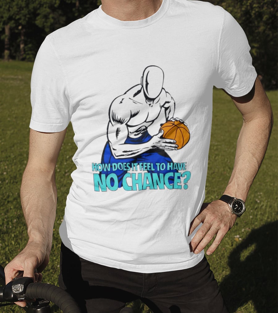 And 1 How Does It Feel To Have No Chance Basketball Player T-Shirt