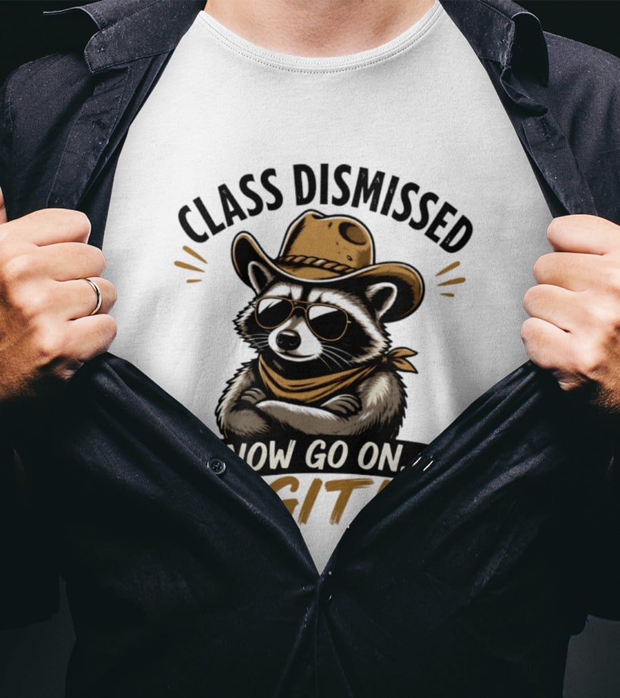 Class Dismissed Raccoon Cowboy Now Go On Git T-Shirt