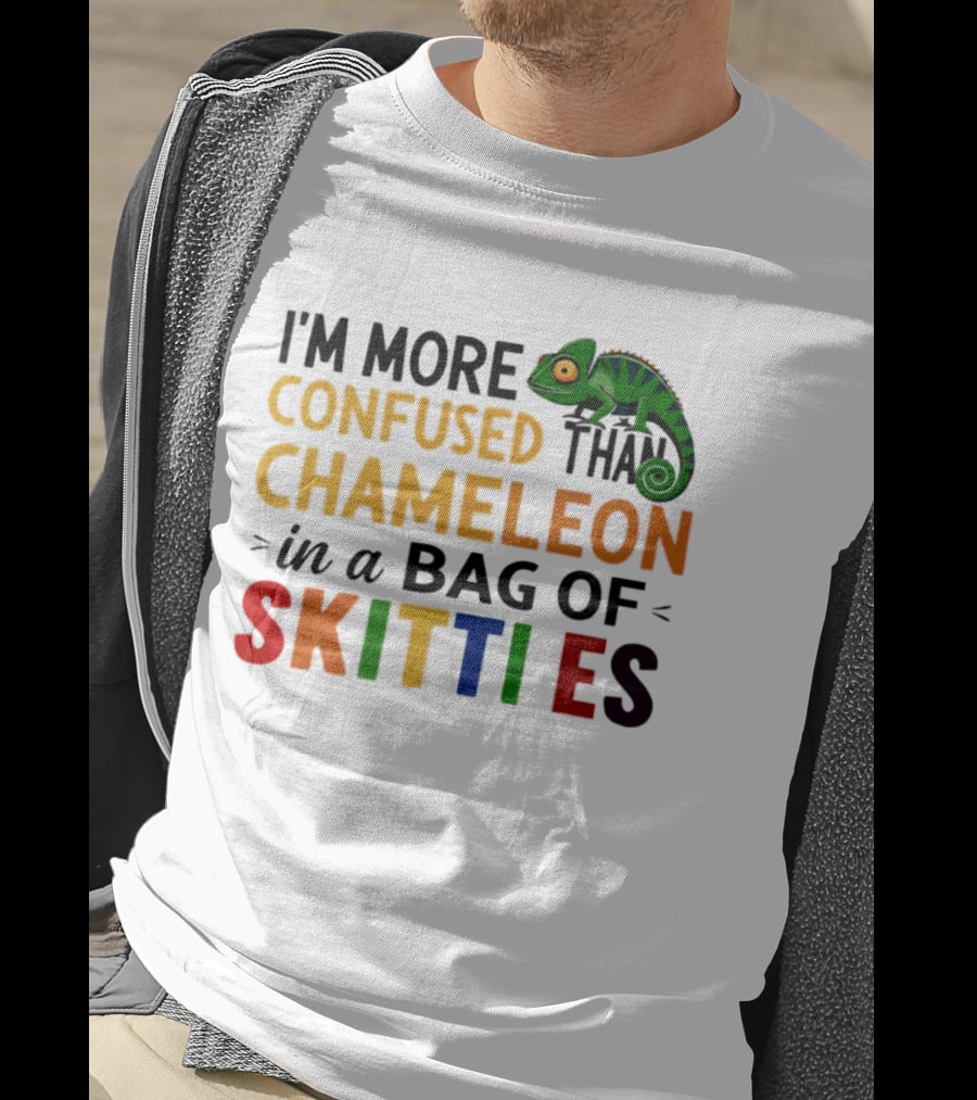 I'm More Confused Than Chameleon In A Bag Of Skittles Colorful Fun T-Shirt