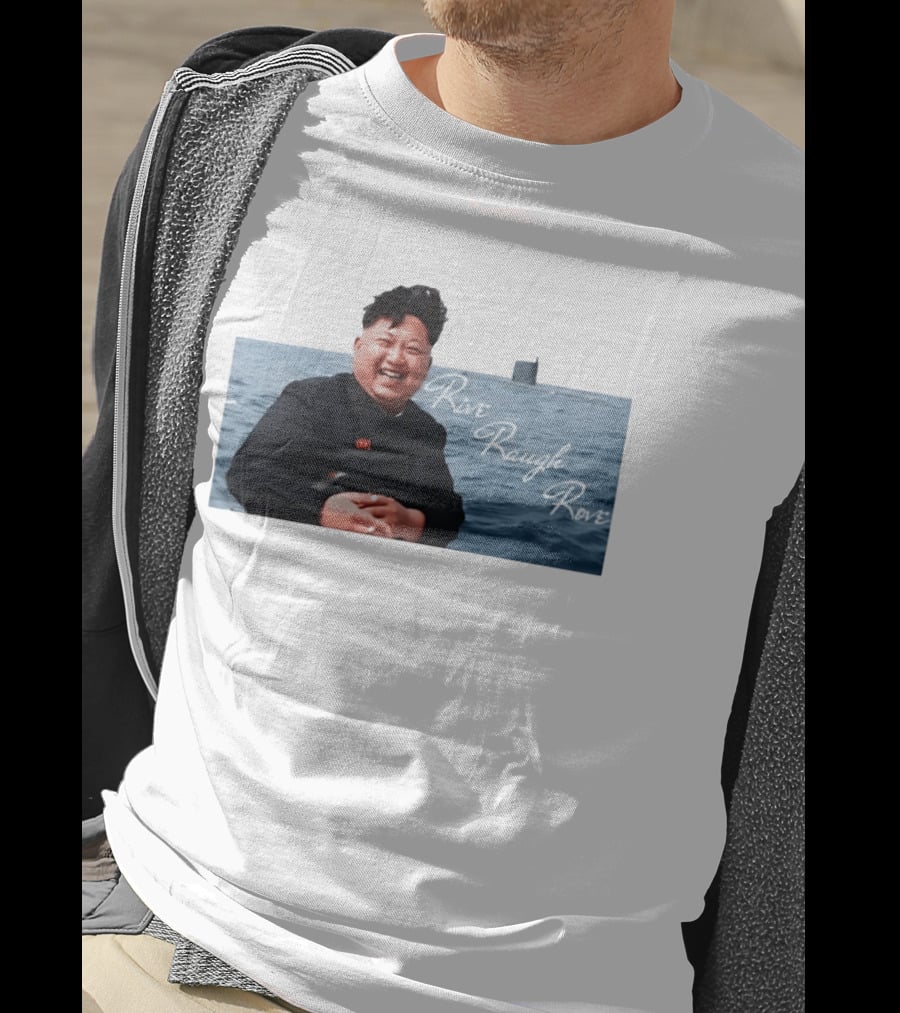 Kim Jong Un Rive Raugh Rove Ocean Laughter T-Shirt