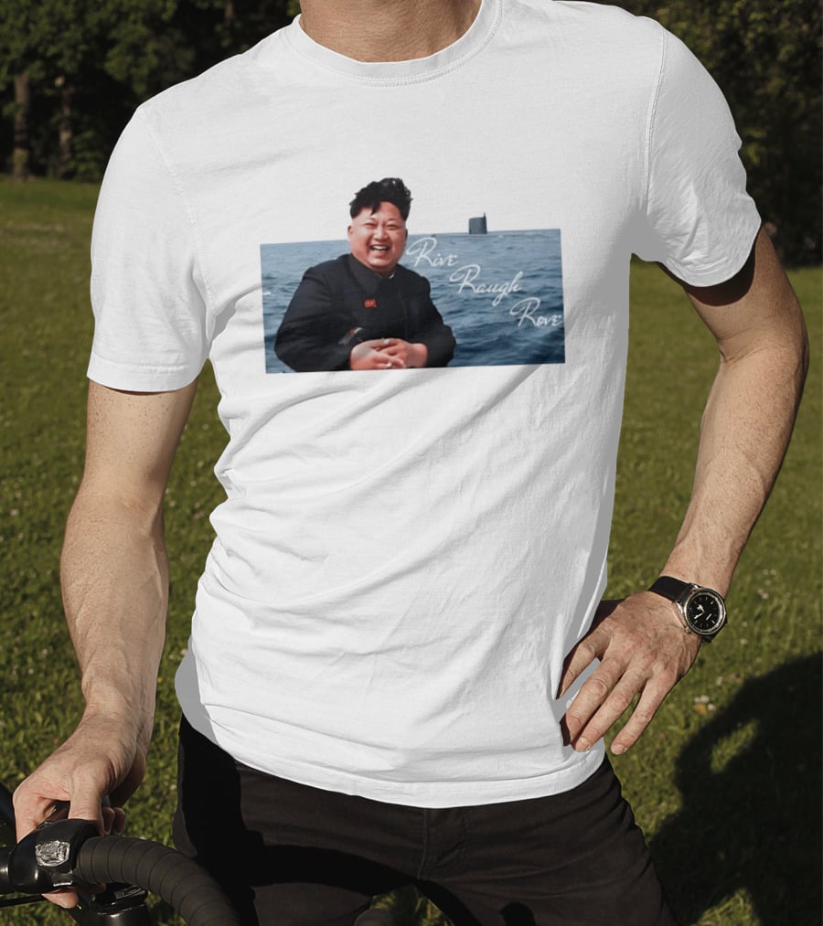Kim Jong Un Rive Raugh Rove Ocean Laughter T-Shirt