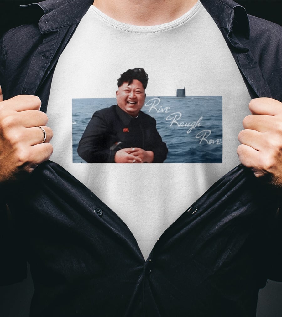 Kim Jong Un Rive Raugh Rove Ocean Laughter T-Shirt
