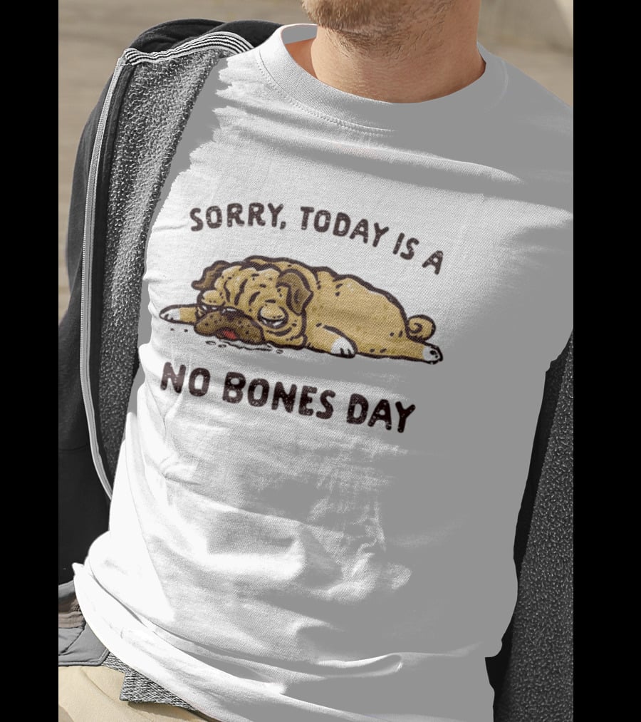 Sorry Today Is A No Bones Day Lazy Pug T-Shirt