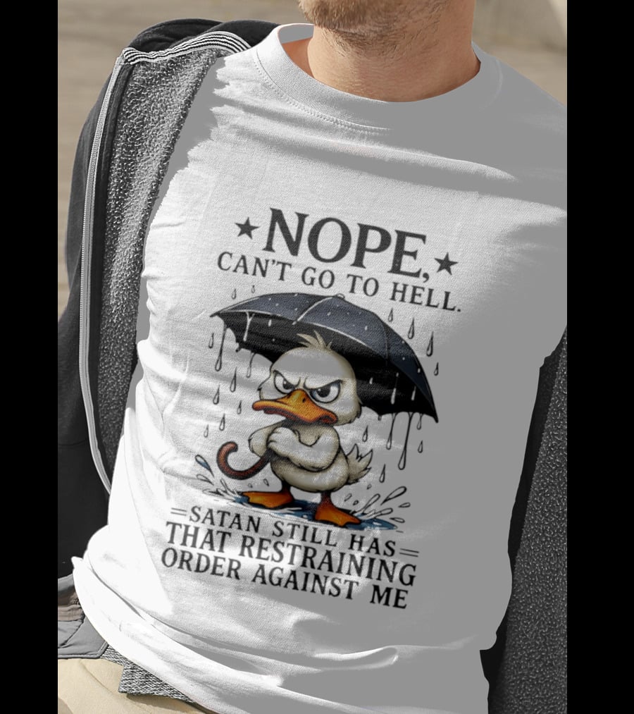 Nope Can't Go To Hell Angry Duck Satan Restraining Order T-Shirt