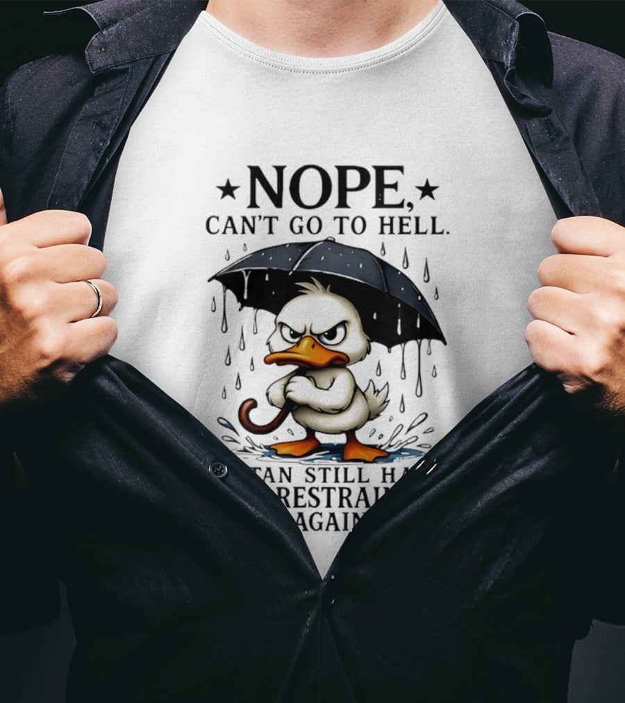 Nope Can't Go To Hell Angry Duck Satan Restraining Order T-Shirt