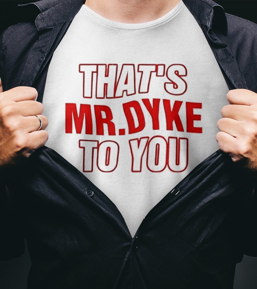 THAT'S MR DYKE TO YOU Red T-Shirt
