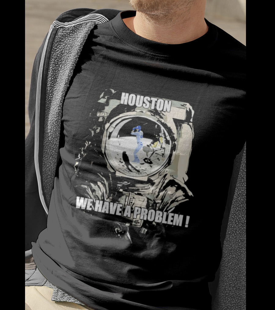 Houston We Have A Problem Los Angeles Dodgers Baseball Team Spacesuit Astronaut T-Shirt