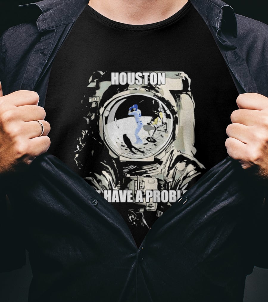 Houston We Have A Problem Los Angeles Dodgers Baseball Team Spacesuit Astronaut T-Shirt