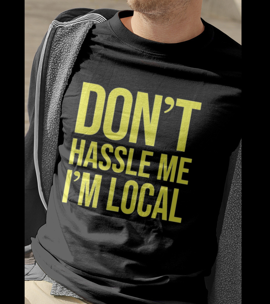 Don't Hassle Me I'm Local Iconic Movie T-Shirt