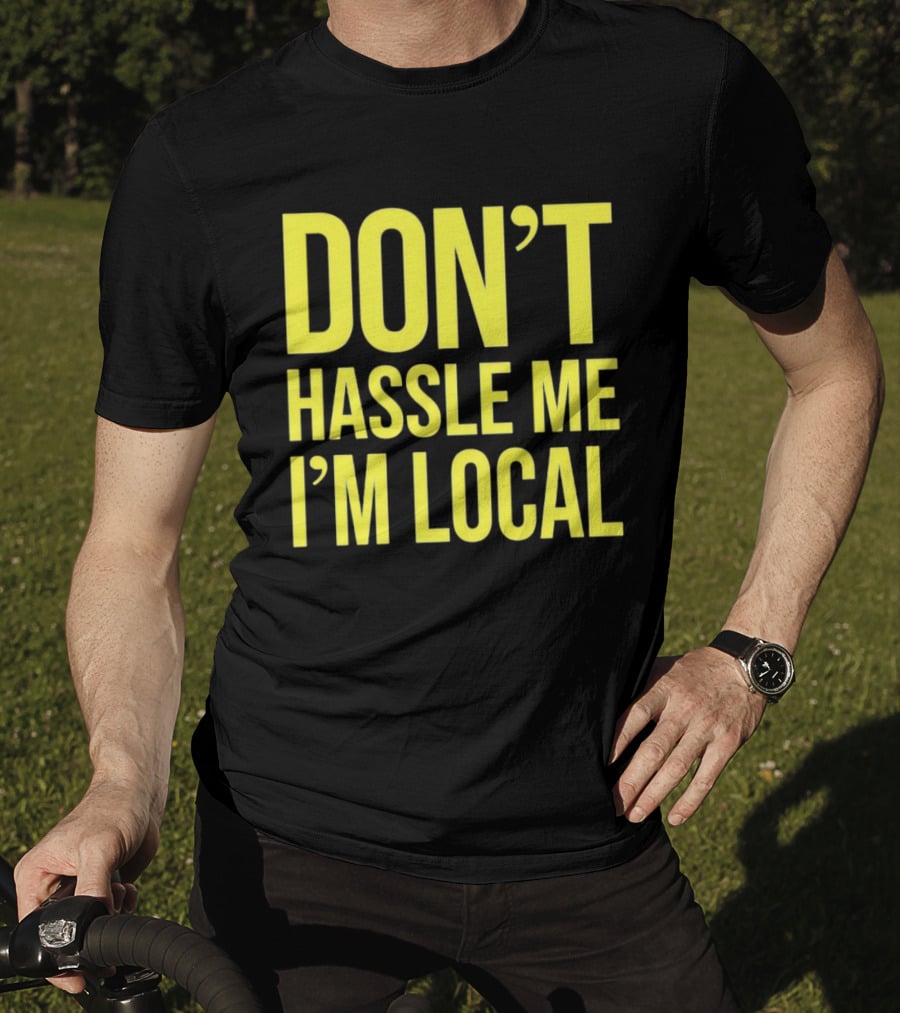 Don't Hassle Me I'm Local Iconic Movie T-Shirt