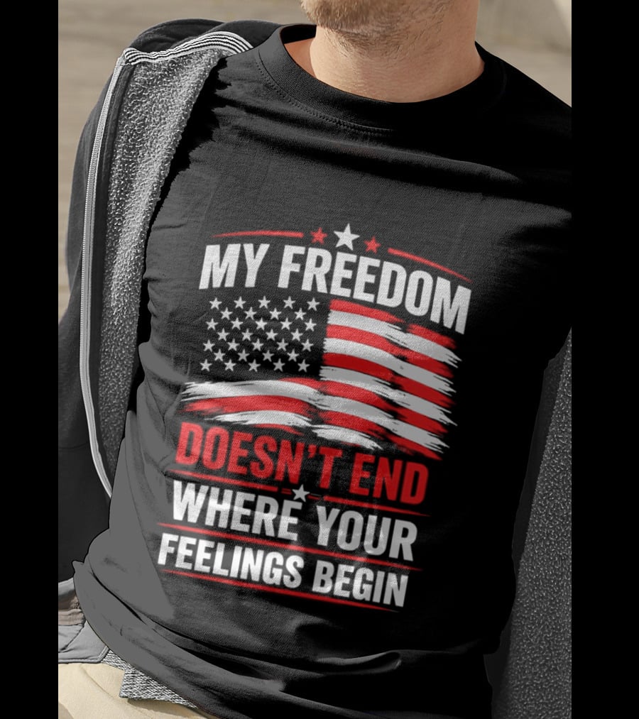 My Freedom Doesn't End Where Your Feelings Begin USA Flag T-Shirt