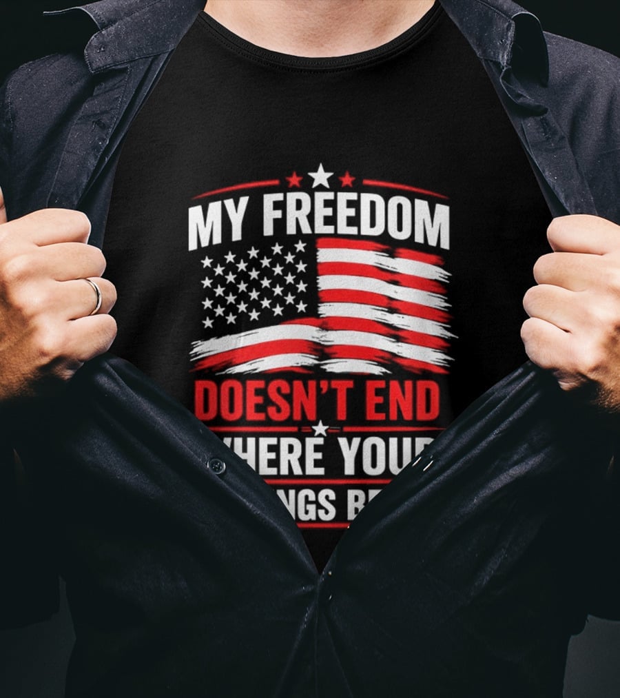 My Freedom Doesn't End Where Your Feelings Begin USA Flag T-Shirt