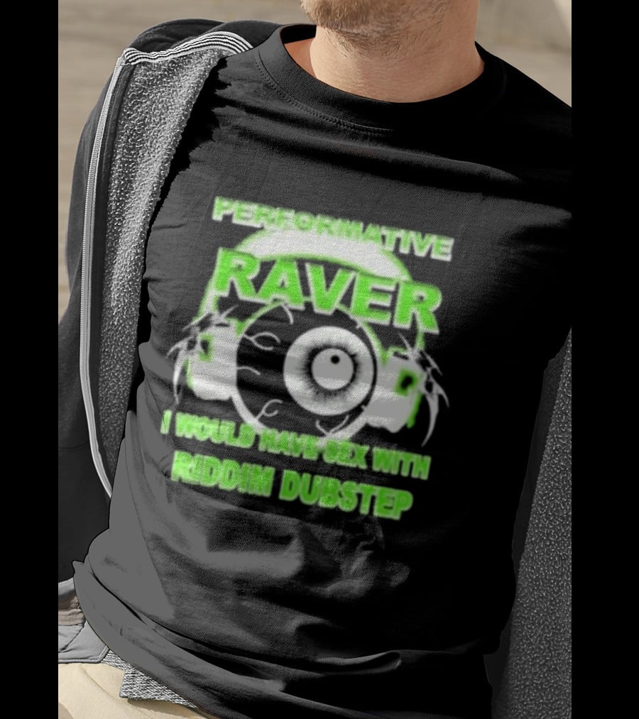 Performative Raver I Would Have Sex With Riddim Dubstep T-Shirt