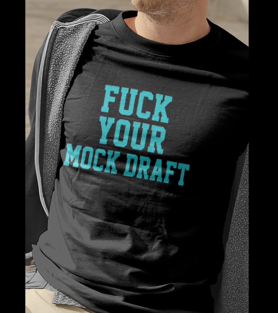 F*** Your Mock Draft T-Shirt