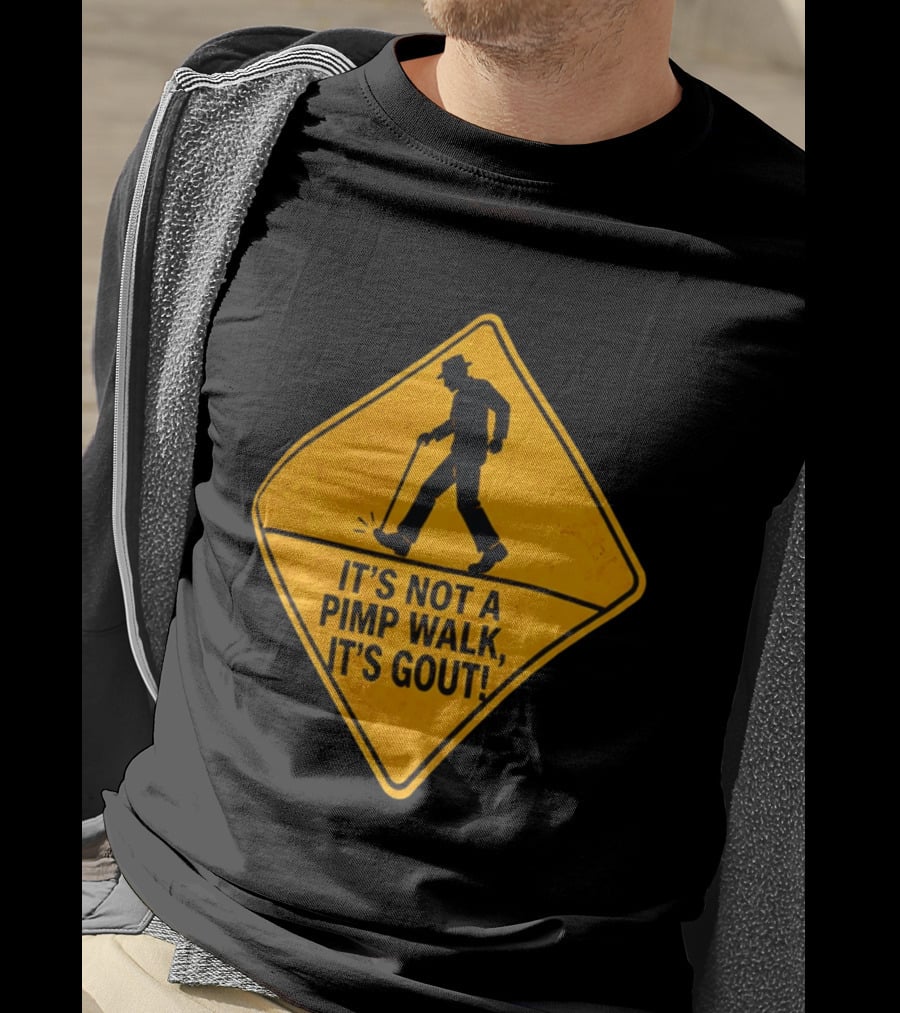 It's Not A Pimp Walk It's Gout Warning Sign T-Shirt