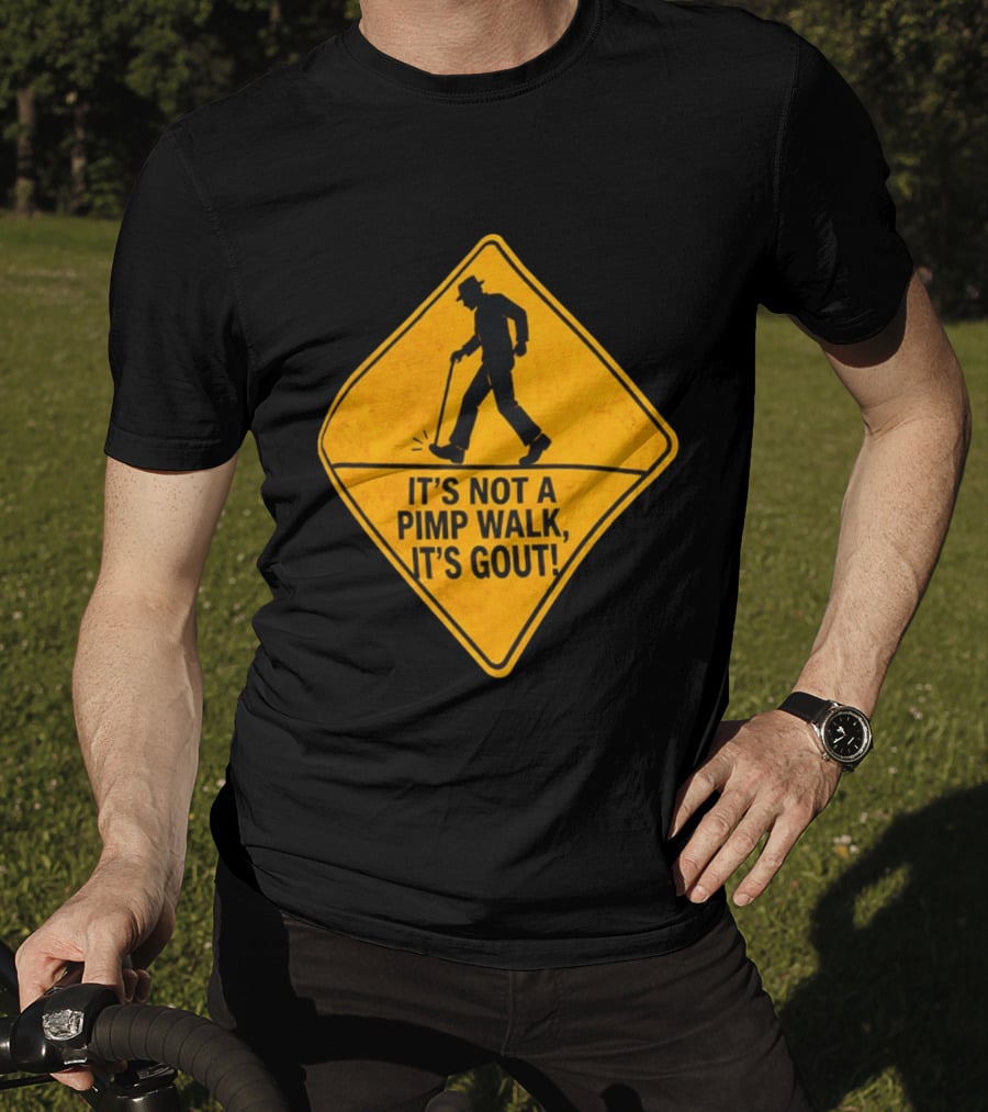 It's Not A Pimp Walk It's Gout Warning Sign T-Shirt