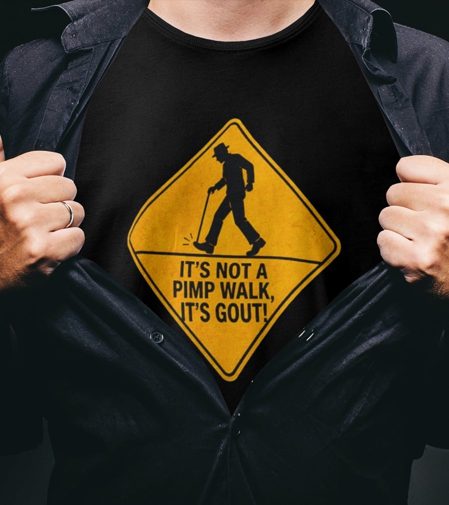 It's Not A Pimp Walk It's Gout Warning Sign T-Shirt
