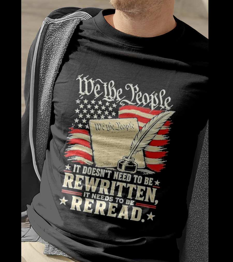 We The People Constitution Quote Rewritten Reread American Flag Ink Feather T-Shirt