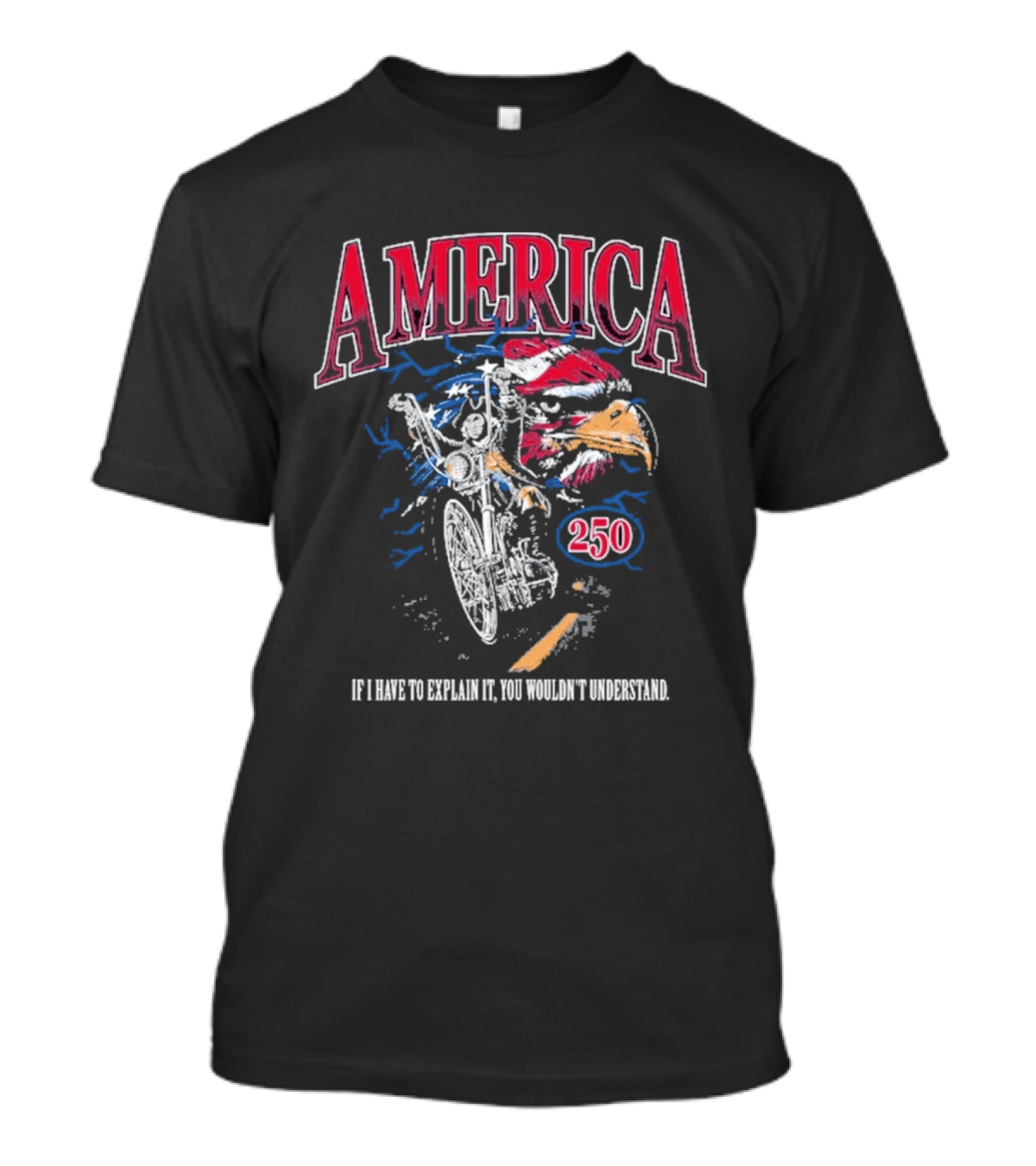 America 250 Eagle If I Have To Explain It You Wouldn't Understand T-Shirt