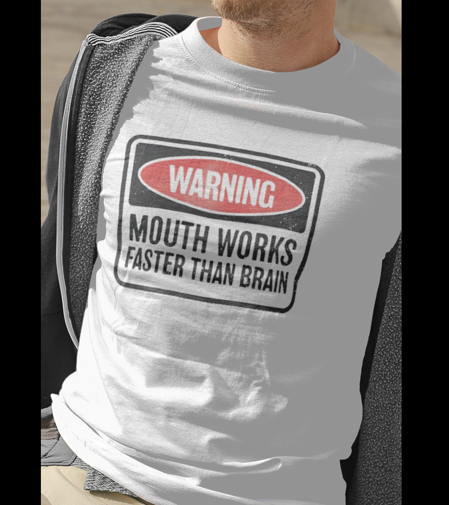 WARNING Mouth Works Faster Than Brain T-Shirt