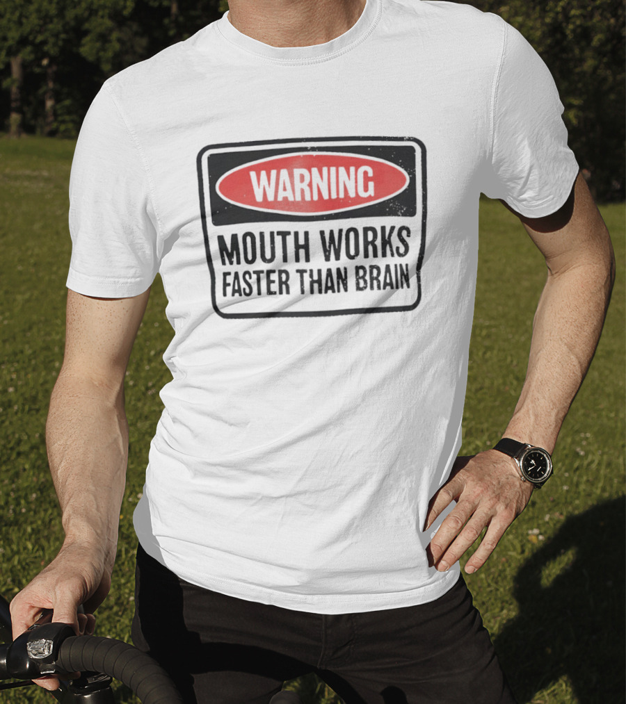 WARNING Mouth Works Faster Than Brain T-Shirt