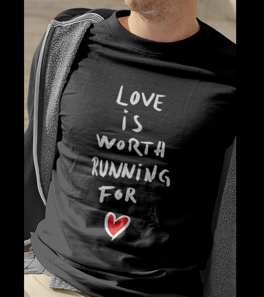 Love Is Worth Running For Heart Symbol Message T-Shirt