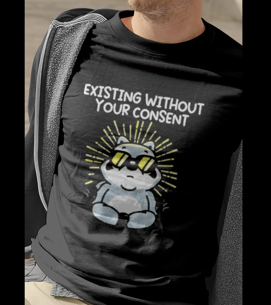 Mandatoryfunday Existing Without Your Consent Sunglasses Sunburst Raccoon T-Shirt