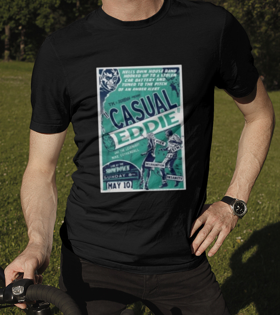 TK In Togas Presents Casual Eddie Hells Own House Band May 10 The Showdown Legendary Mike Coykendall Vice Sin Degradation Insanity T-Shirt