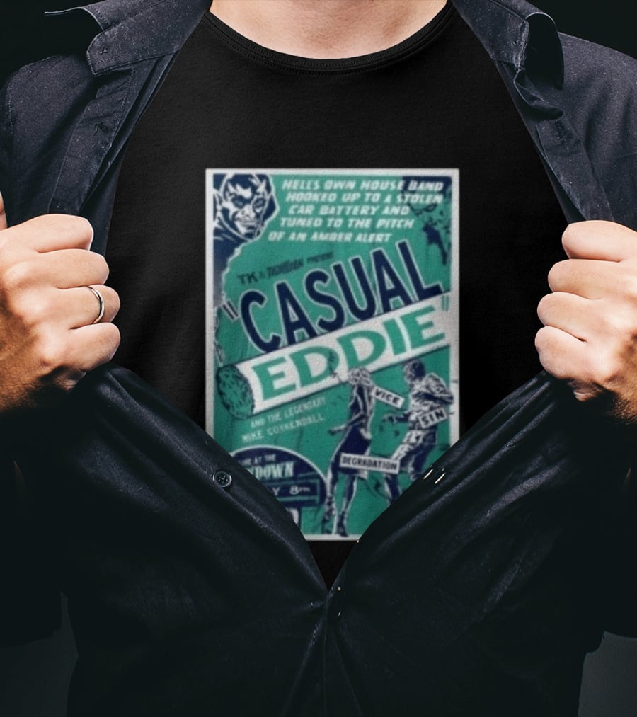 TK In Togas Presents Casual Eddie Hells Own House Band May 10 The Showdown Legendary Mike Coykendall Vice Sin Degradation Insanity T-Shirt