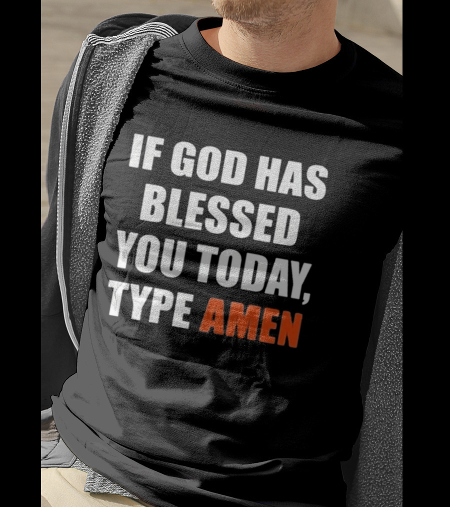 If God Has Blessed You Today Type Amen Bold Religious Message T-Shirt