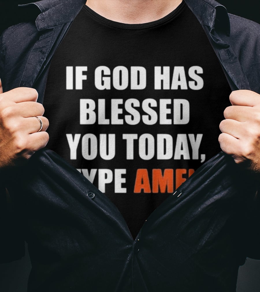 If God Has Blessed You Today Type Amen Bold Religious Message T-Shirt