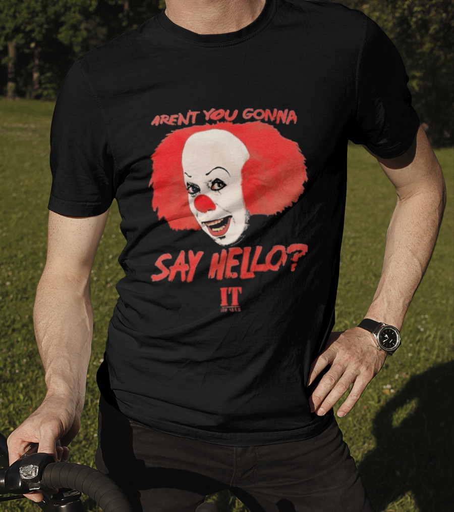 IT Movie Aren't You Gonna Say Hello Pennywise Clown T-Shirt