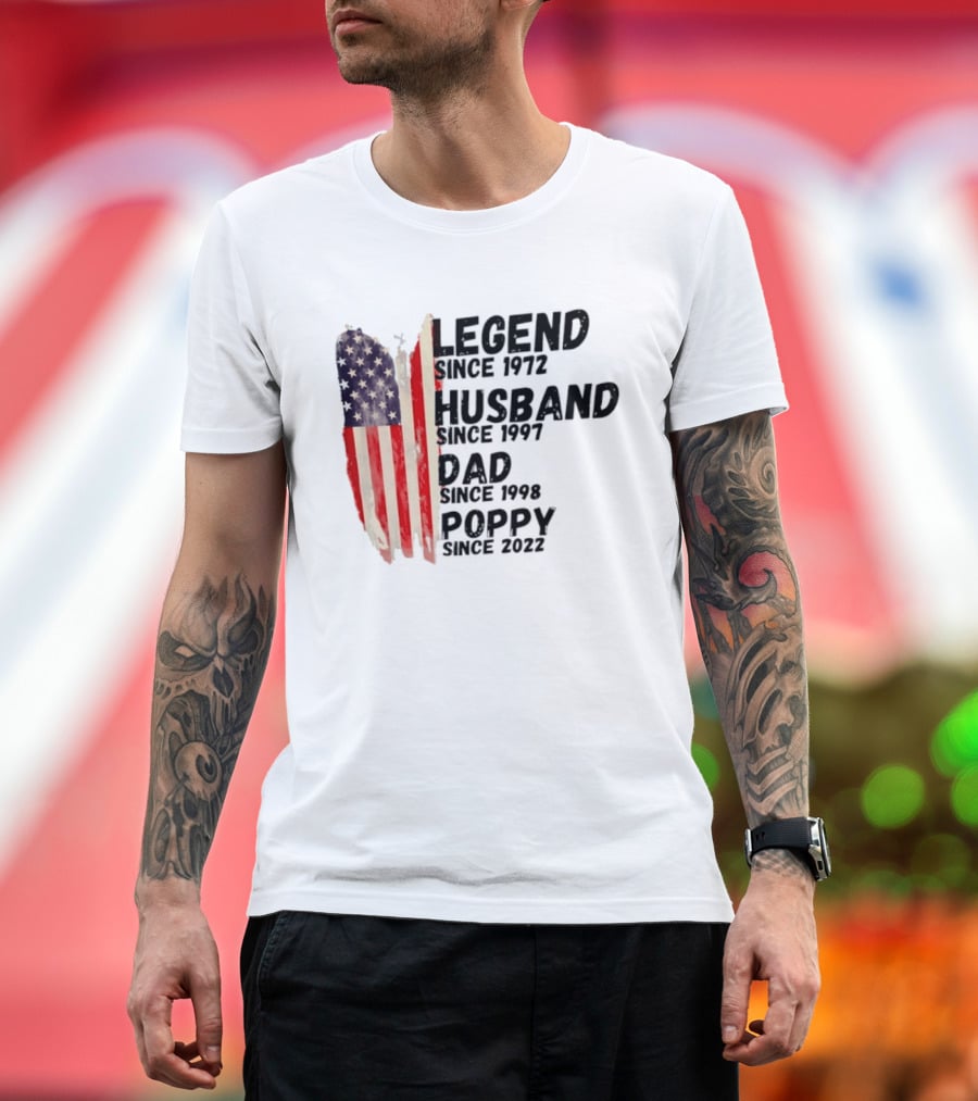 Legend Since 1972 Husband Since 1997 Dad Since 1998 Poppy Since 2022 American Flag Heritage T-Shirt