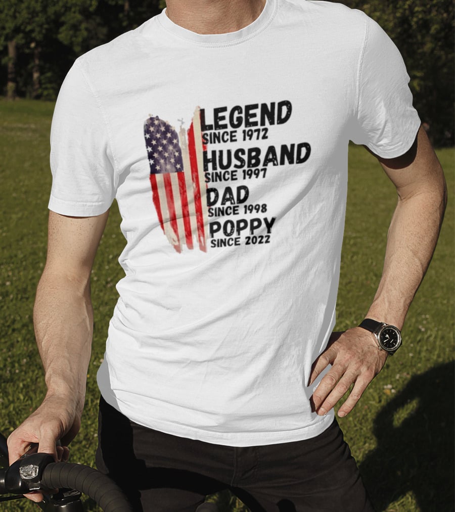Legend Since 1972 Husband Since 1997 Dad Since 1998 Poppy Since 2022 American Flag Heritage T-Shirt