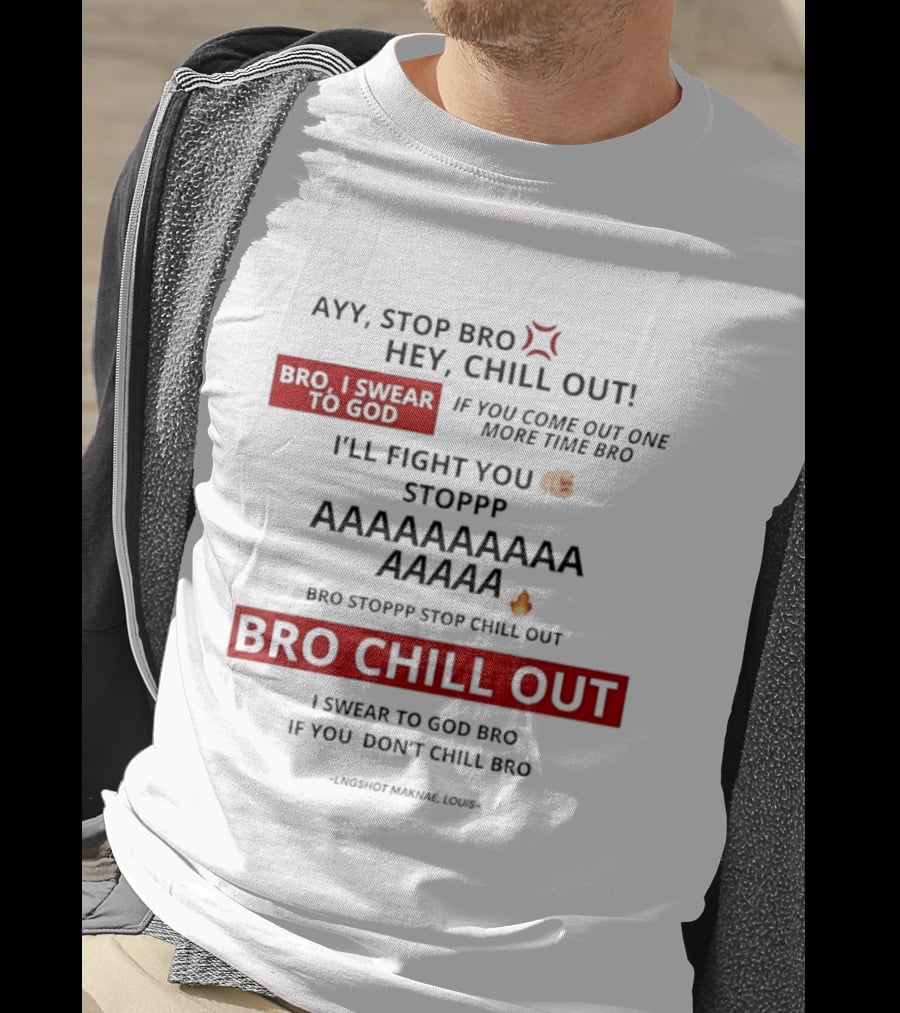 Ayy Stop Bro Hey Chill Out Bro Chill Out I'll Fight You Emojis I Swear To God Stop Chill T-Shirt