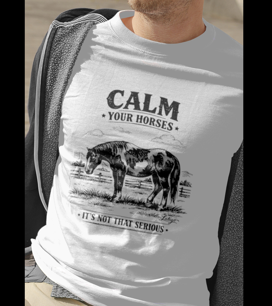 Calm Your Horses It's Not That Serious With Horse And Pasture Scene T-Shirt